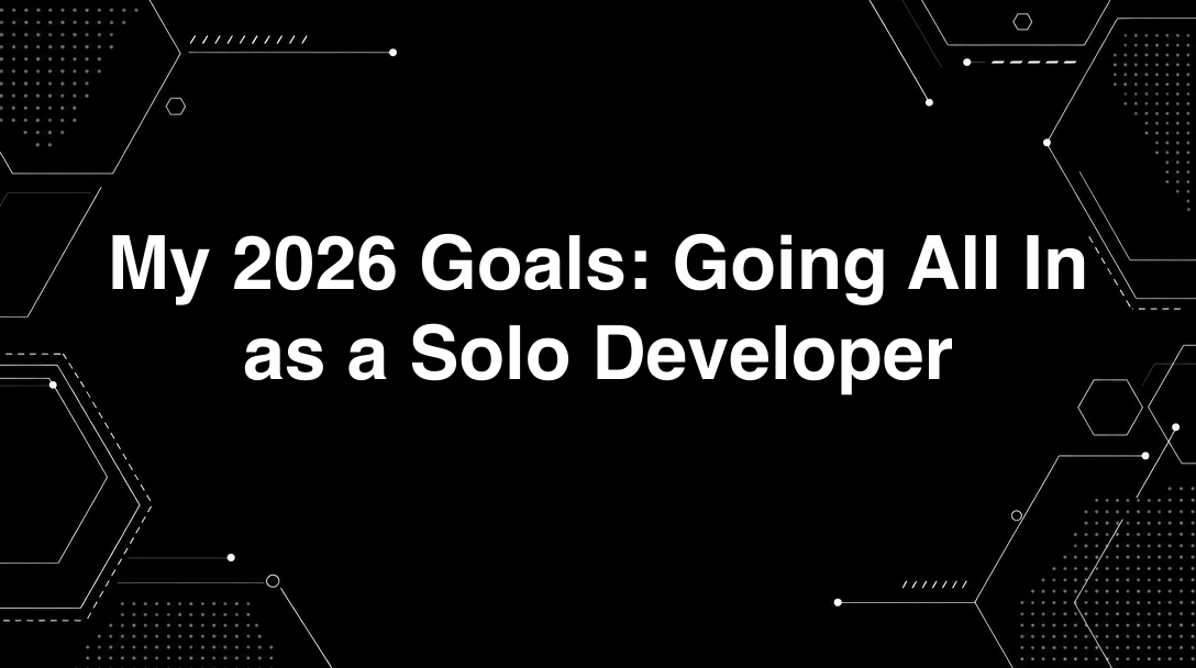 My 2026 Goals: Going All In as a Solo Developer - personal tutorial