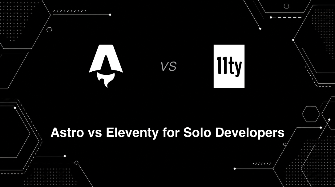 Hero image for Astro vs Eleventy for Solo Developers