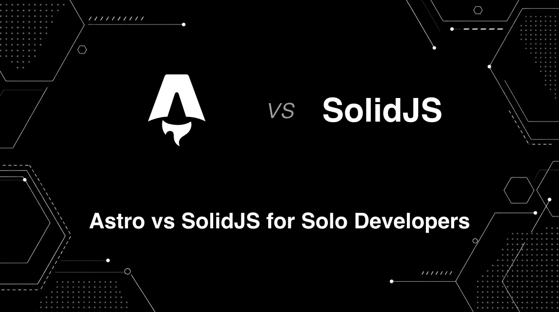 Hero image for Astro vs SolidJS for Solo Developers
