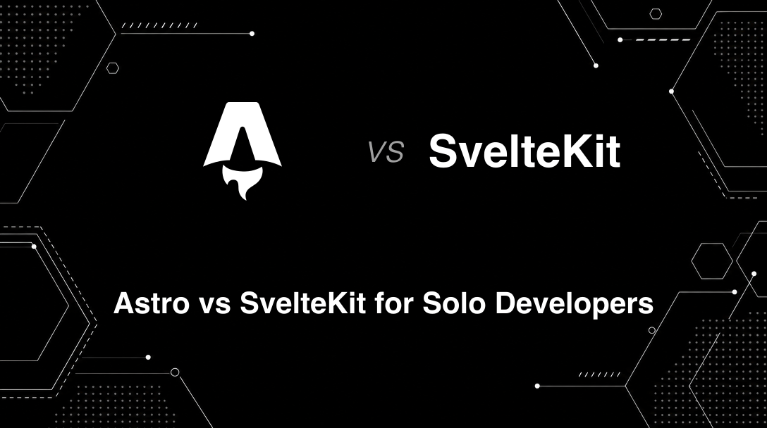 Hero image for Astro vs SvelteKit for Solo Developers