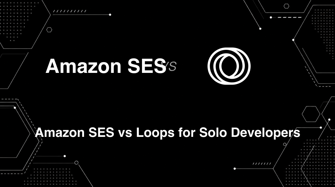 Hero image for Amazon SES vs Loops for Solo Developers