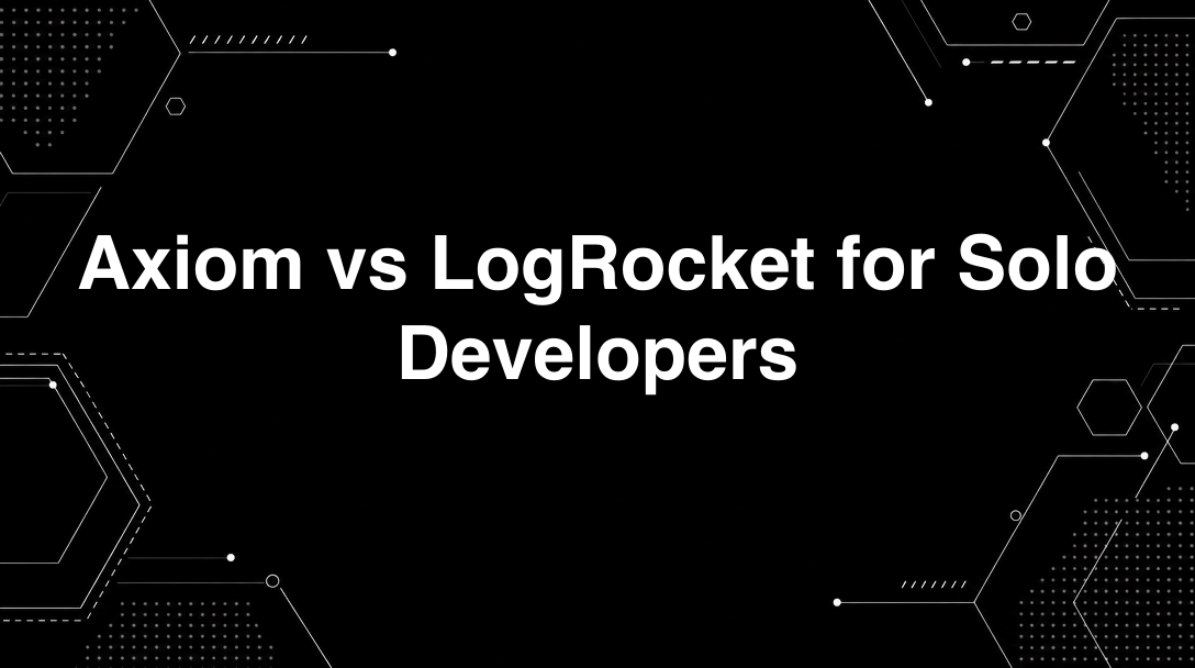 Hero image for Axiom vs LogRocket for Solo Developers