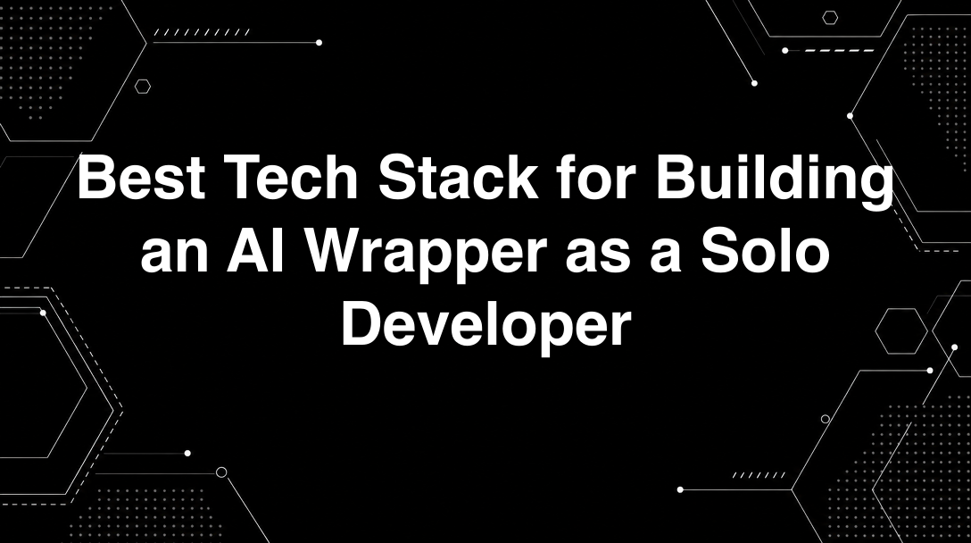 Hero image for Best Tech Stack for Building an AI Wrapper as a Solo Developer
