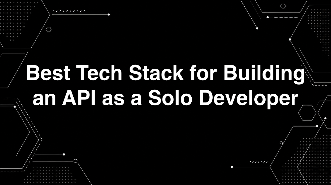 Hero image for Best Tech Stack for Building an API as a Solo Developer