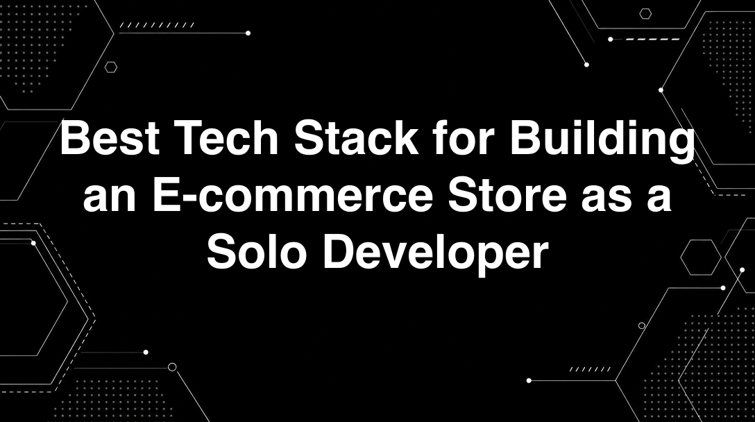 Hero image for Best Tech Stack for Building an E-commerce Store as a Solo Developer