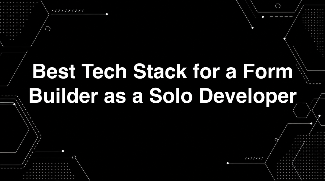 Hero image for Best Tech Stack for a Form Builder as a Solo Developer