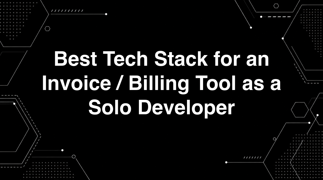 Hero image for Best Tech Stack for an Invoice / Billing Tool as a Solo Developer