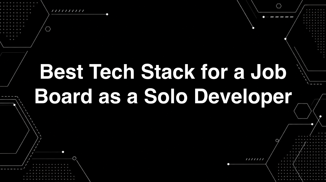 Hero image for Best Tech Stack for a Job Board as a Solo Developer