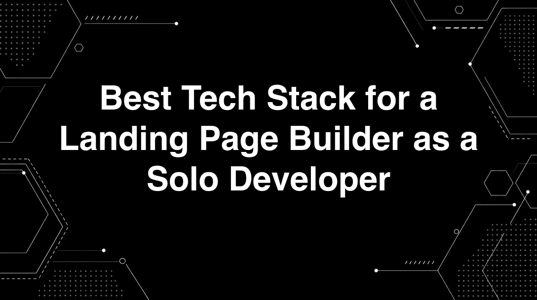 Hero image for Best Tech Stack for a Landing Page Builder as a Solo Developer