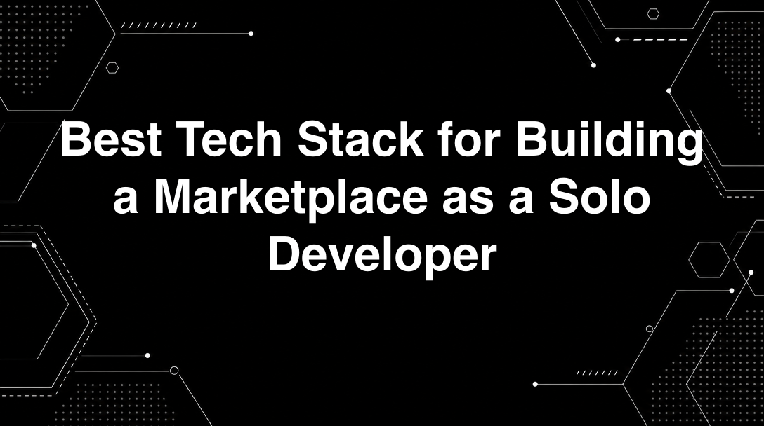 Hero image for Best Tech Stack for Building a Marketplace as a Solo Developer
