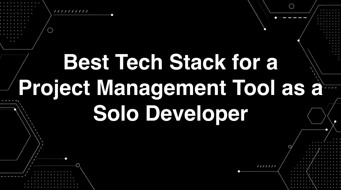 Hero image for Best Tech Stack for a Project Management Tool as a Solo Developer