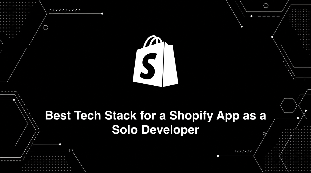 Hero image for Best Tech Stack for a Shopify App as a Solo Developer
