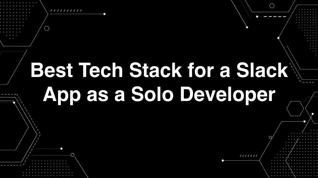 Hero image for Best Tech Stack for a Slack App as a Solo Developer