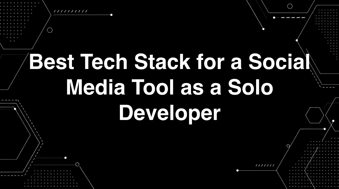 Hero image for Best Tech Stack for a Social Media Tool as a Solo Developer