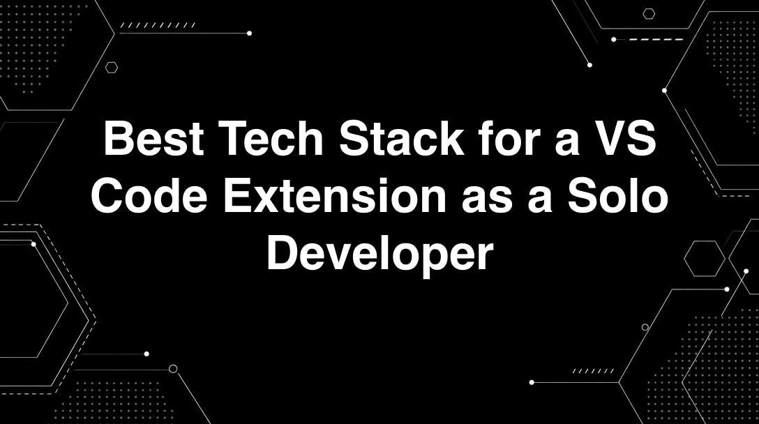 Hero image for Best Tech Stack for a VS Code Extension as a Solo Developer