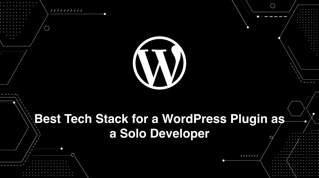 Hero image for Best Tech Stack for a WordPress Plugin as a Solo Developer