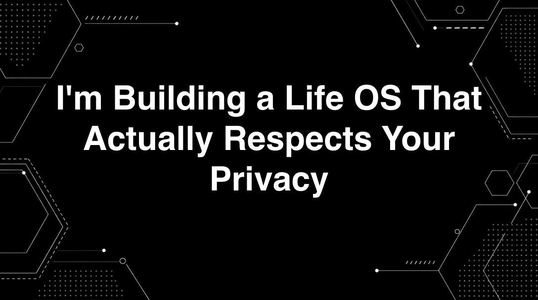 I'm Building a Life OS That Actually Respects Your Privacy - Tutorial tagged with productivity