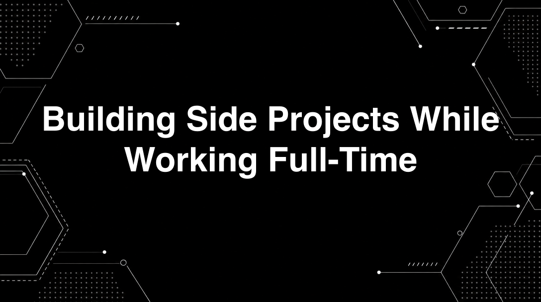 Building Side Projects While Working Full-Time - Complete productivity guide and tutorial