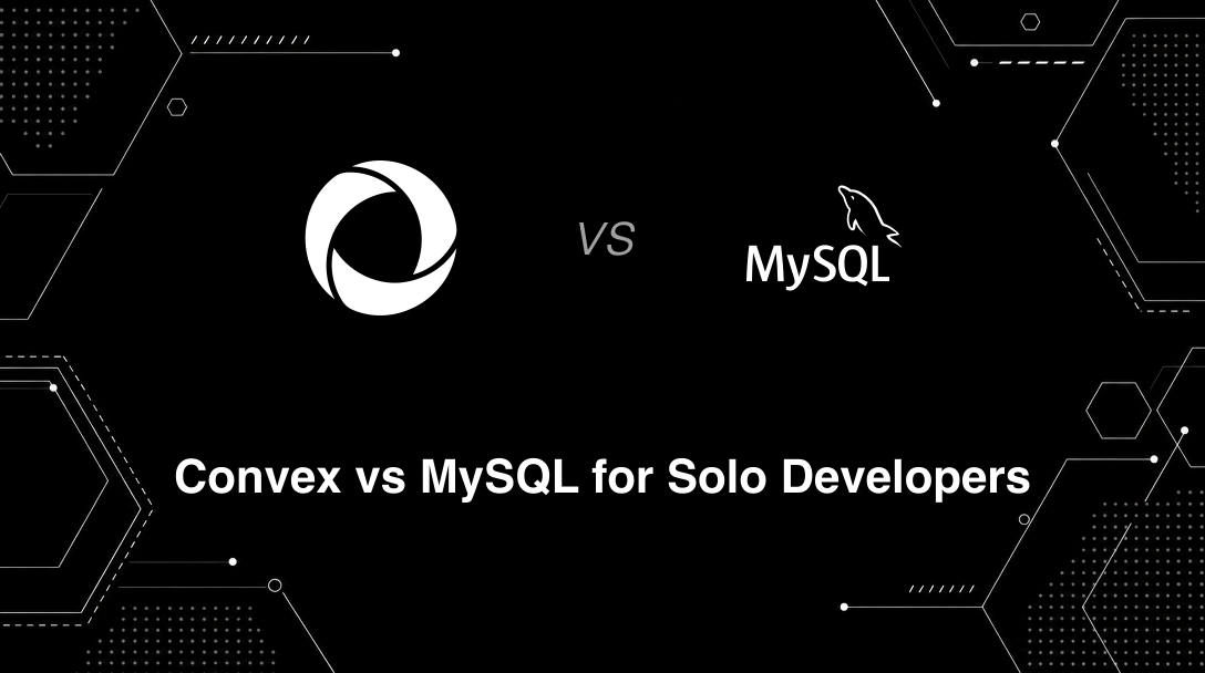 Hero image for Convex vs MySQL for Solo Developers