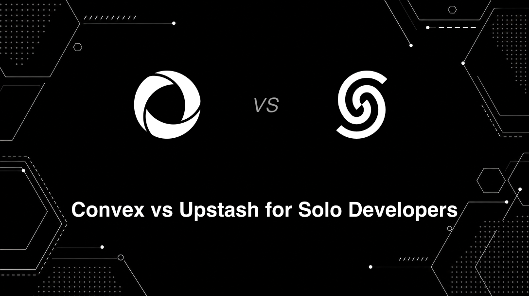 Hero image for Convex vs Upstash for Solo Developers