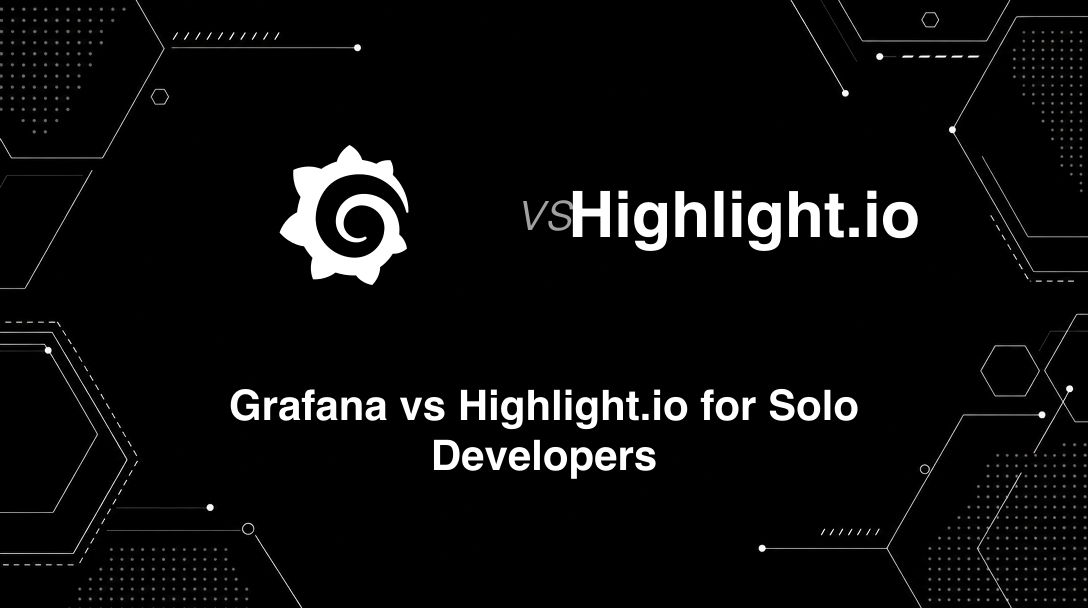Hero image for Grafana vs Highlight.io for Solo Developers