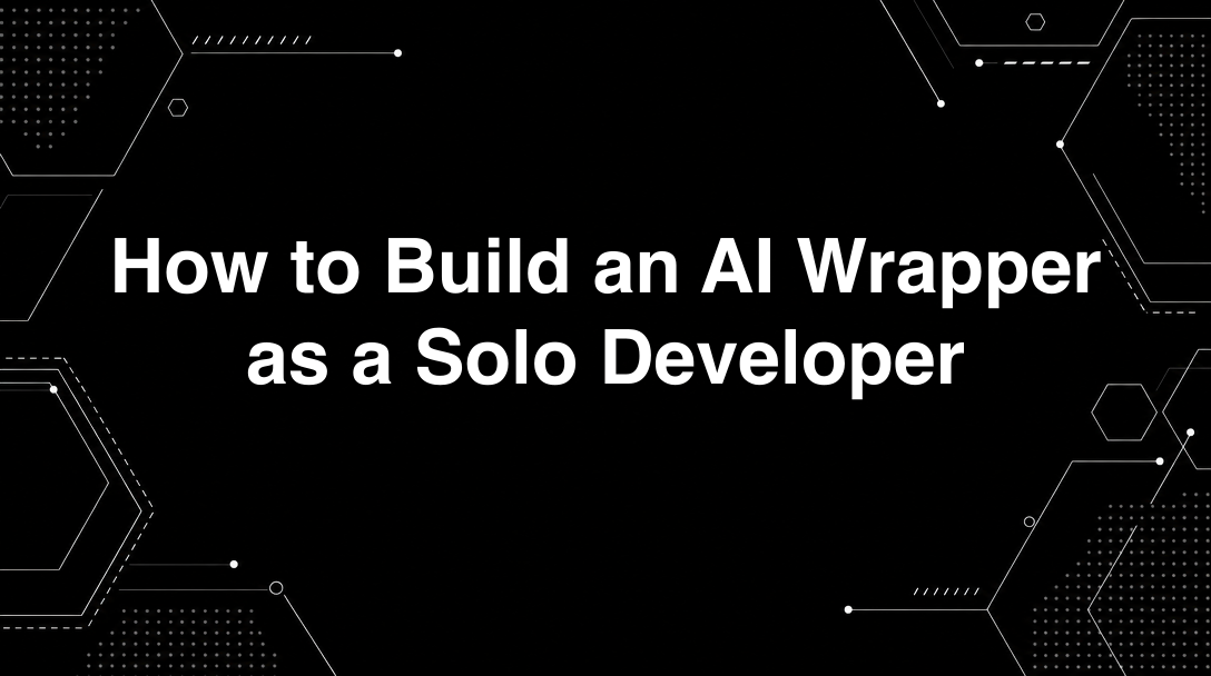 Hero image for How to Build an AI Wrapper as a Solo Developer