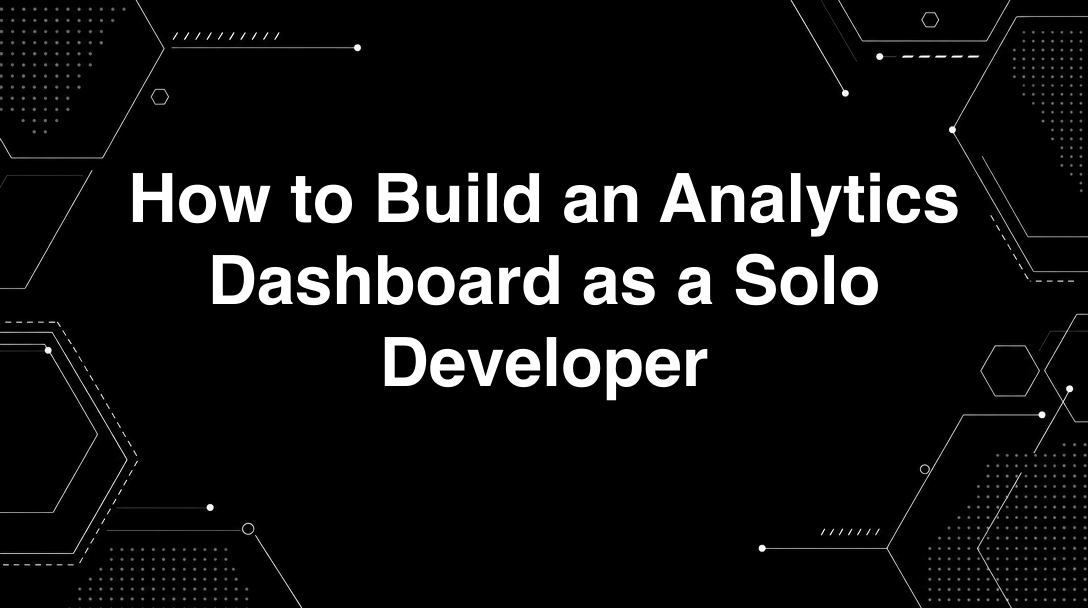 Hero image for How to Build an Analytics Dashboard as a Solo Developer