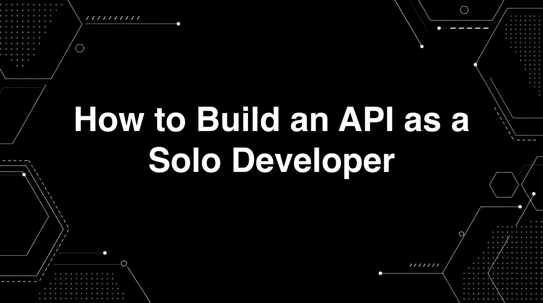 Hero image for How to Build an API as a Solo Developer
