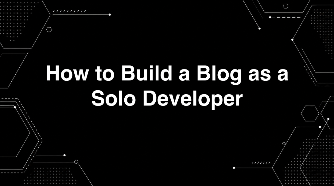 Hero image for How to Build a Blog as a Solo Developer