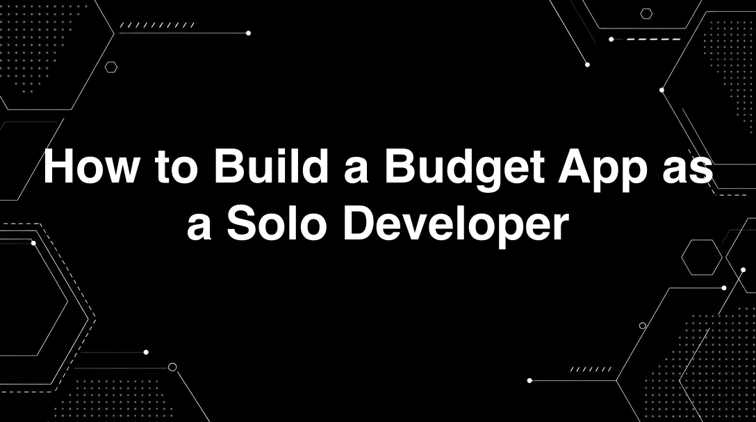 Hero image for How to Build a Budget App as a Solo Developer