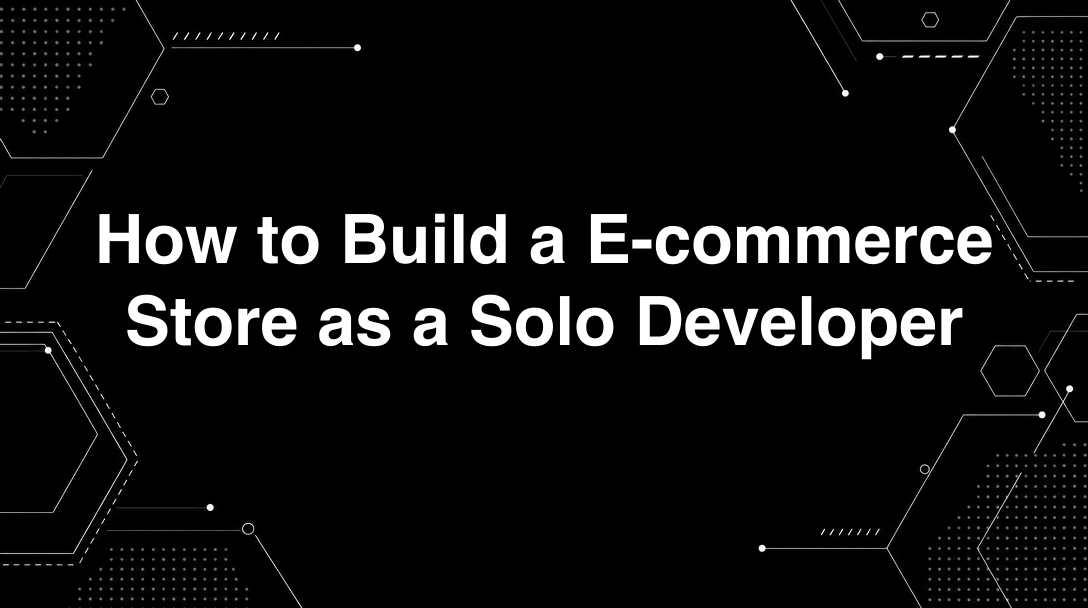 Hero image for How to Build a E-commerce Store as a Solo Developer
