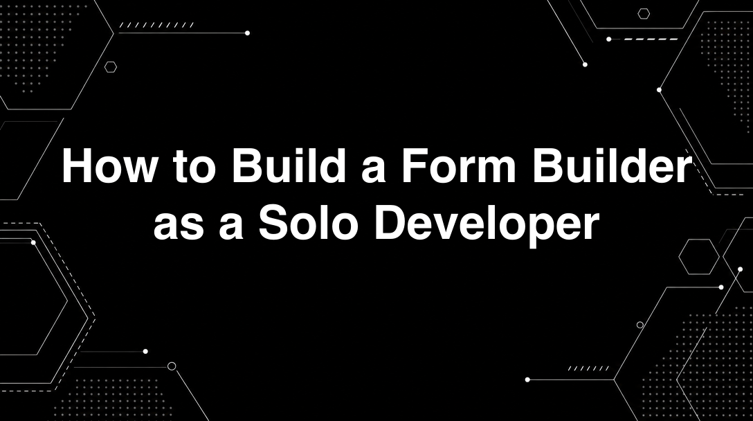 Hero image for How to Build a Form Builder as a Solo Developer