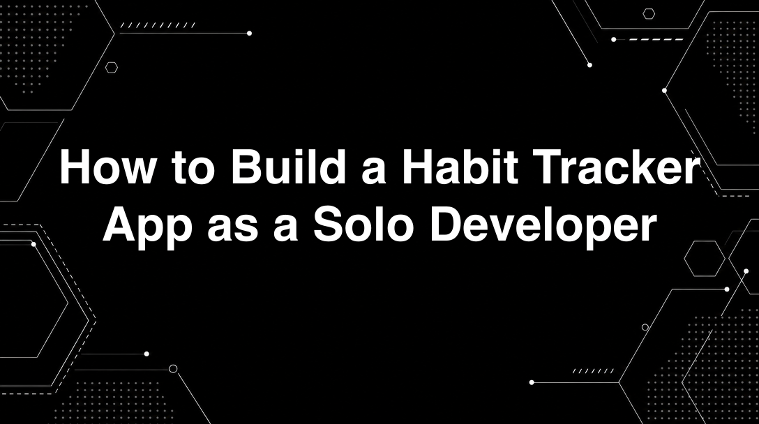 Hero image for How to Build a Habit Tracker App as a Solo Developer