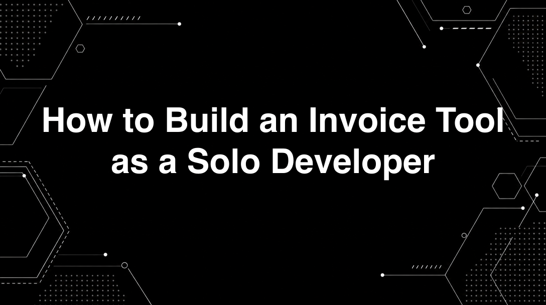 Hero image for How to Build an Invoice Tool as a Solo Developer
