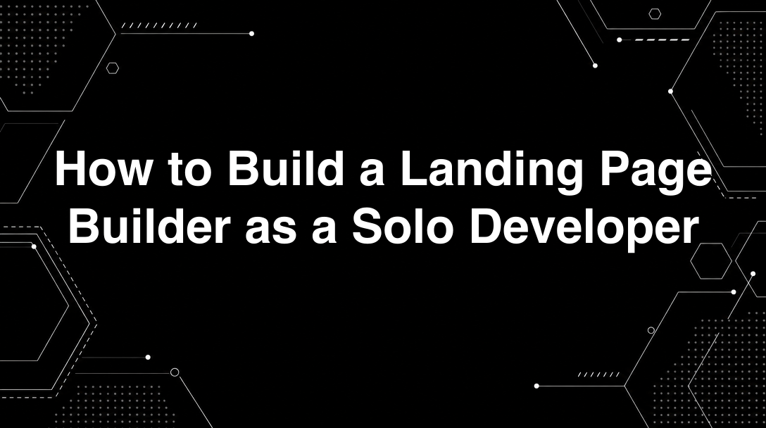 Hero image for How to Build a Landing Page Builder as a Solo Developer