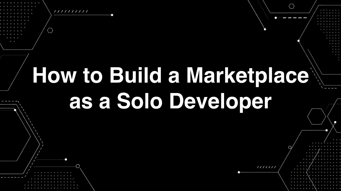 Hero image for How to Build a Marketplace as a Solo Developer