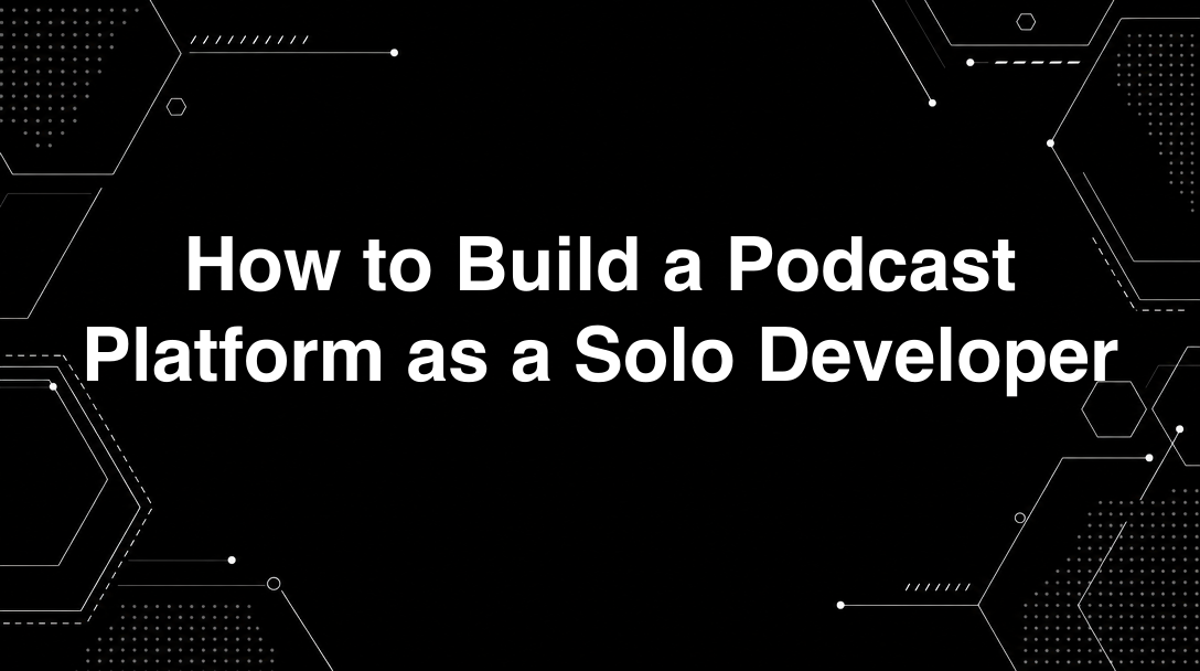 Hero image for How to Build a Podcast Platform as a Solo Developer