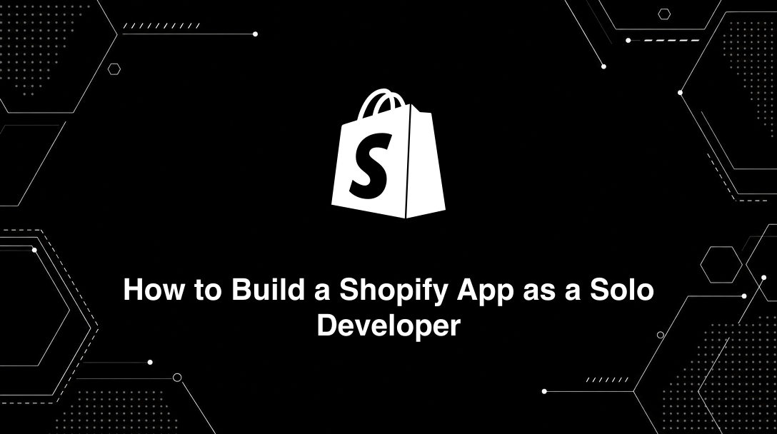 Hero image for How to Build a Shopify App as a Solo Developer