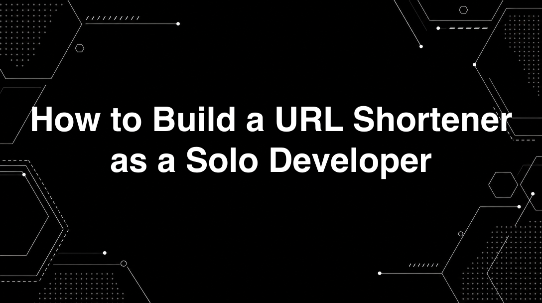 Hero image for How to Build a URL Shortener as a Solo Developer