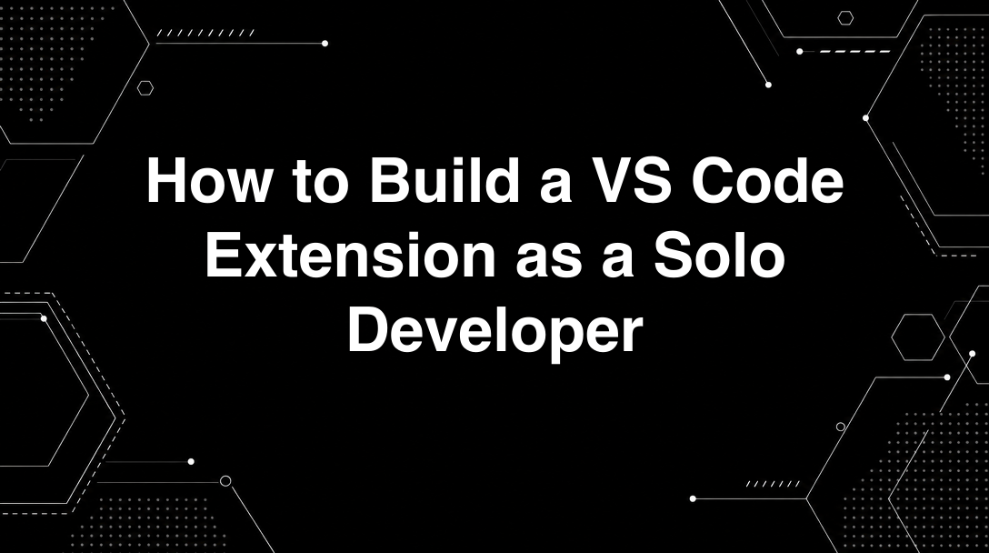 Hero image for How to Build a VS Code Extension as a Solo Developer