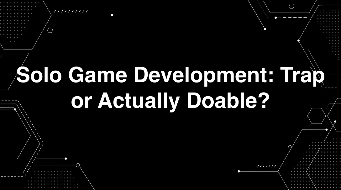 Solo Game Development: Trap or Actually Doable? - Complete game-development guide and tutorial