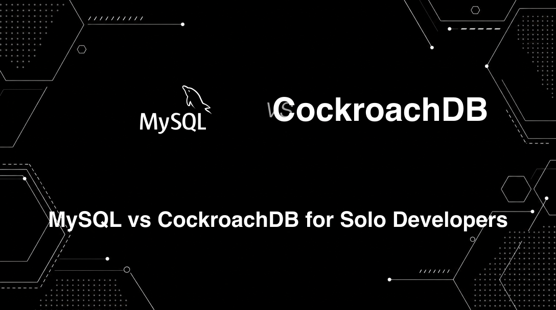 Hero image for MySQL vs CockroachDB for Solo Developers