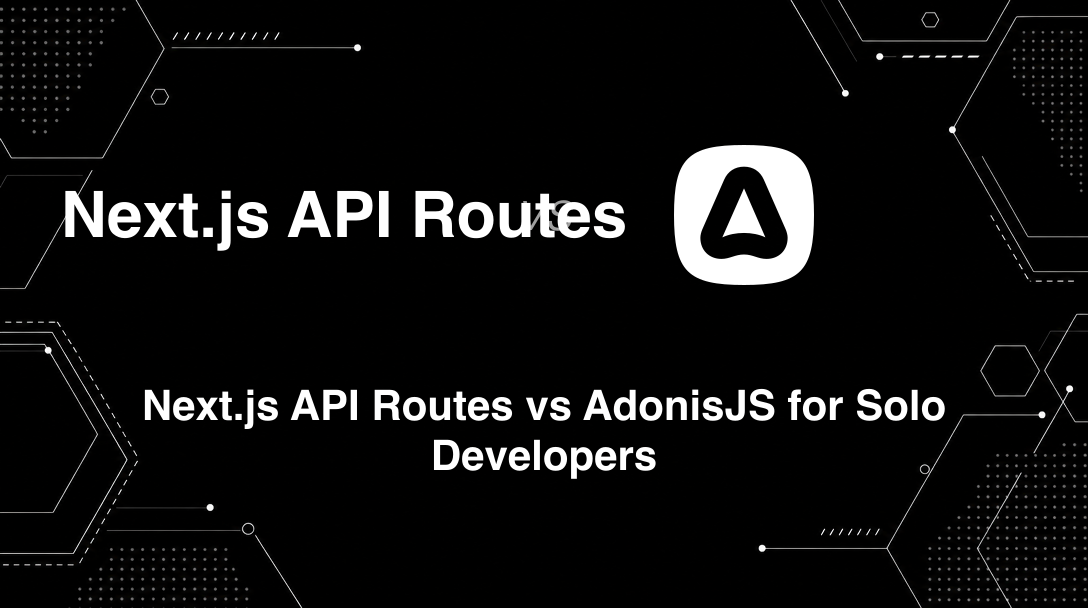 Hero image for Next.js API Routes vs AdonisJS for Solo Developers