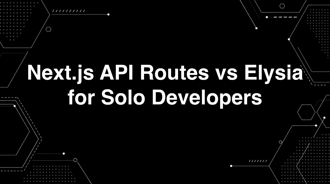 Hero image for Next.js API Routes vs Elysia for Solo Developers