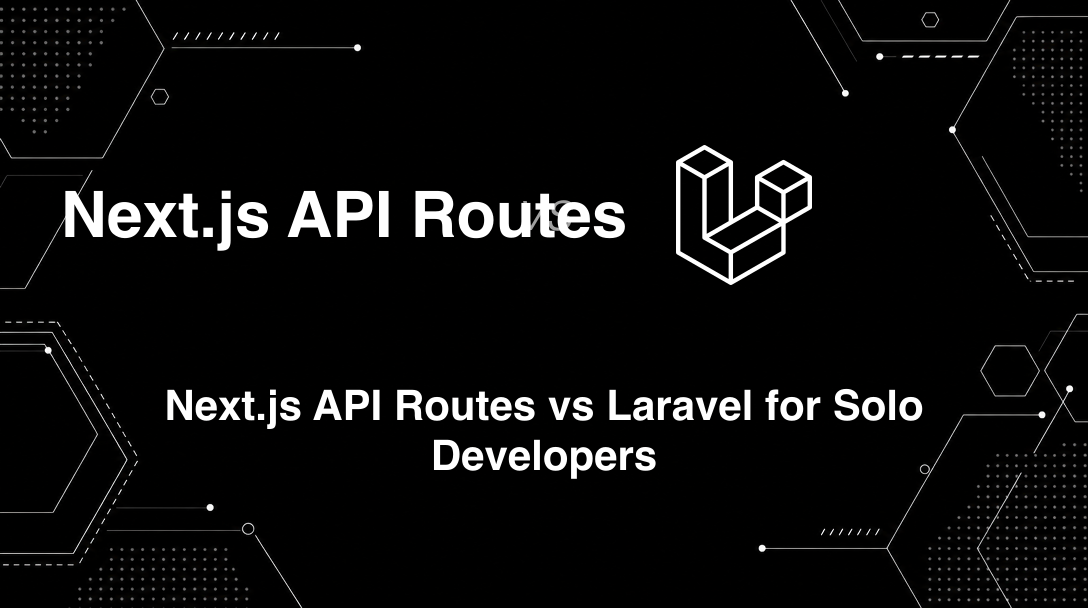 Hero image for Next.js API Routes vs Laravel for Solo Developers