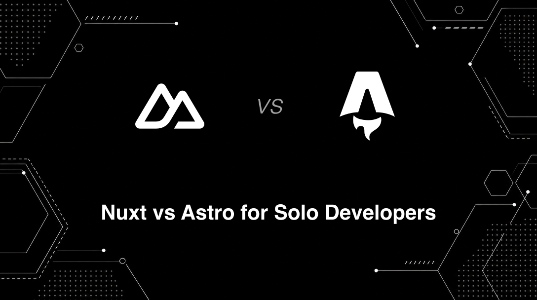 Hero image for Nuxt vs Astro for Solo Developers