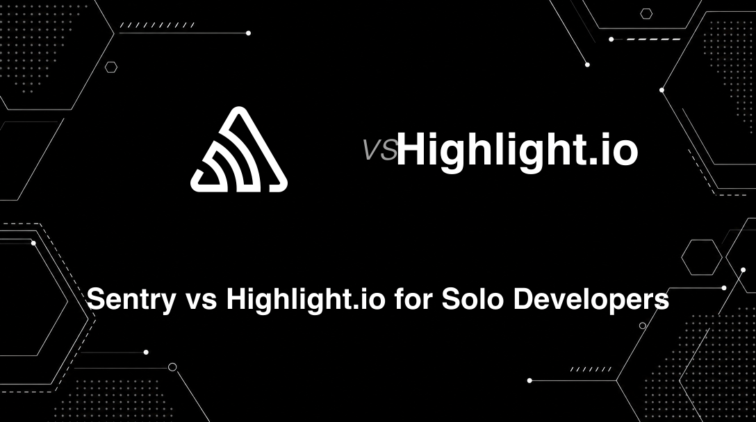 Hero image for Sentry vs Highlight.io for Solo Developers