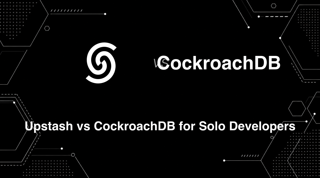 Hero image for Upstash vs CockroachDB for Solo Developers
