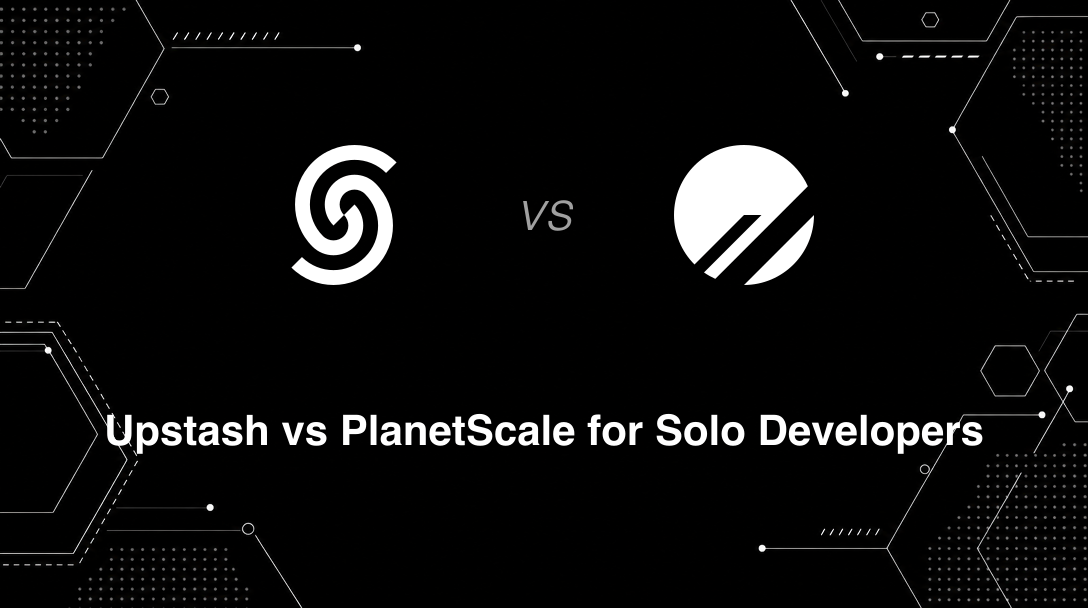 Hero image for Upstash vs PlanetScale for Solo Developers