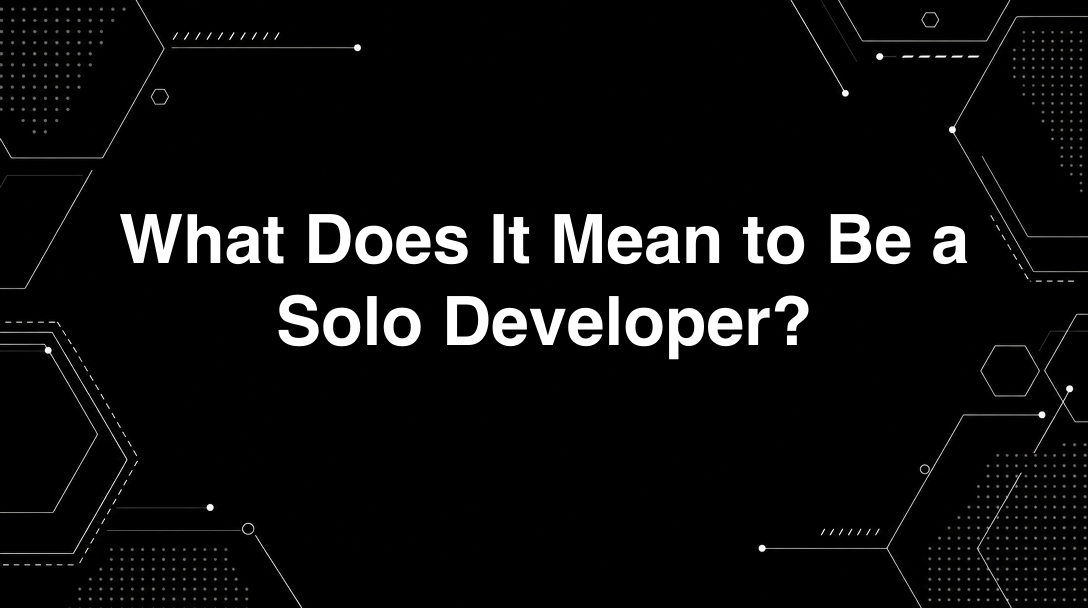 What Does It Mean to Be a Solo Developer? - Tutorial tagged with indie-hacker